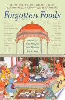 Forgotten Foods: Memories and Recipes from Muslim South Asia - Tarana Hussein Khan et al cover